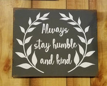 Load image into Gallery viewer, Wood Signs - Always Stay Humble &amp; Kind with laurel leaves
